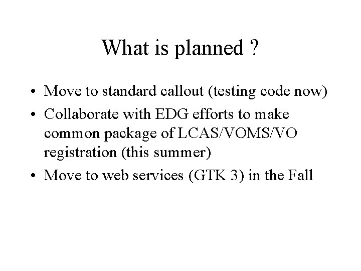 What is planned ? • Move to standard callout (testing code now) • Collaborate