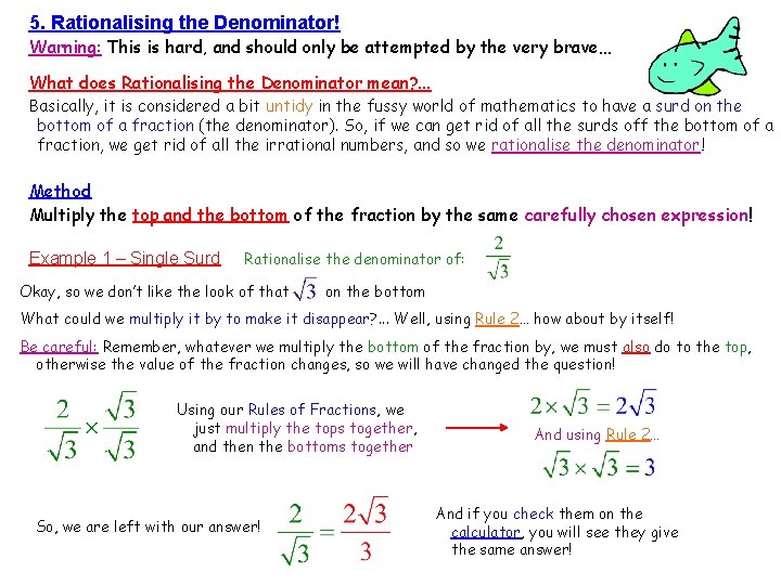 5. Rationalising the Denominator! Warning: This is hard, and should only be attempted by