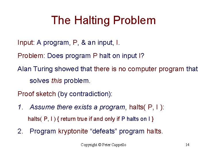 The Halting Problem Input: A program, P, & an input, I. Problem: Does program The Halting Problem Input: A program, P, & an input, I. Problem: Does program