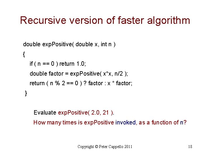 Recursive version of faster algorithm double exp. Positive( double x, int n ) { Recursive version of faster algorithm double exp. Positive( double x, int n ) {