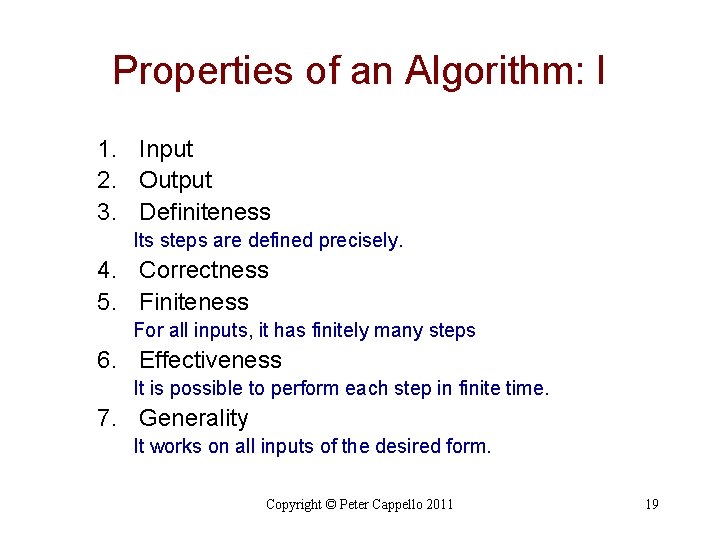 Properties of an Algorithm: I 1. Input 2. Output 3. Definiteness Its steps are Properties of an Algorithm: I 1. Input 2. Output 3. Definiteness Its steps are
