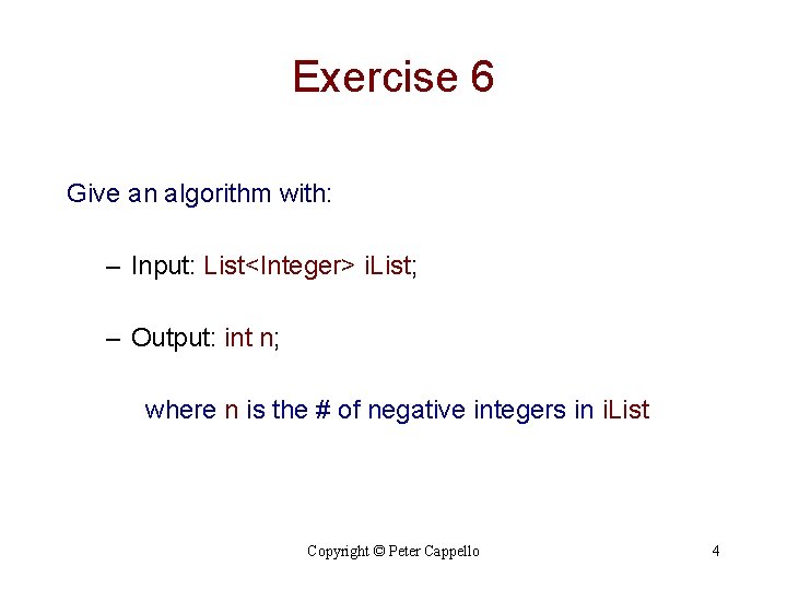 Exercise 6 Give an algorithm with: – Input: List<Integer> i. List; – Output: int Exercise 6 Give an algorithm with: – Input: List<Integer> i. List; – Output: int