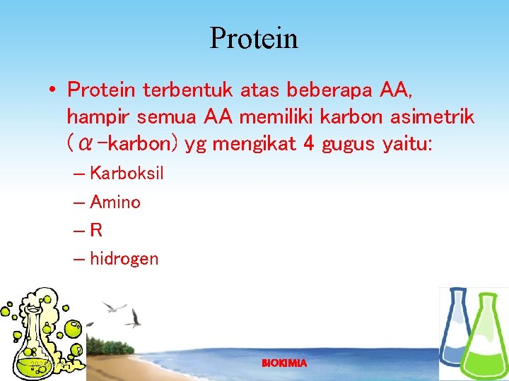 Protein • Protein terbentuk atas beberapa AA, hampir semua AA memiliki karbon asimetrik (α-karbon)