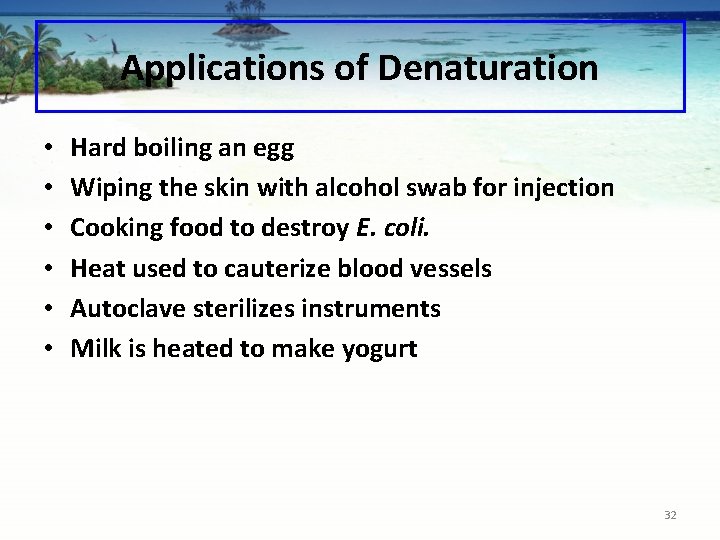 Applications of Denaturation • • • Hard boiling an egg Wiping the skin with