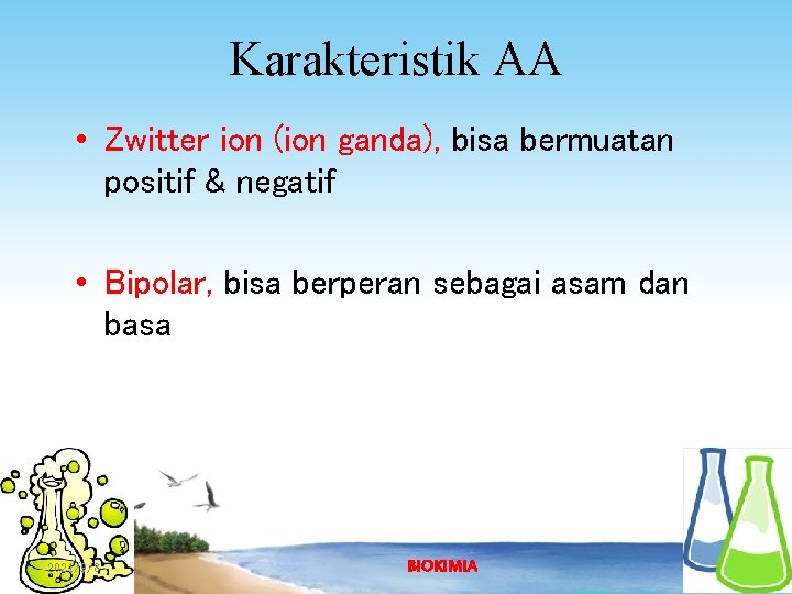 Karakteristik AA • Zwitter ion (ion ganda), bisa bermuatan positif & negatif • Bipolar,