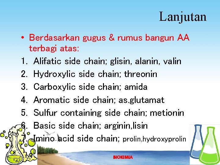 Lanjutan • Berdasarkan gugus & rumus bangun AA terbagi atas: 1. Alifatic side chain;