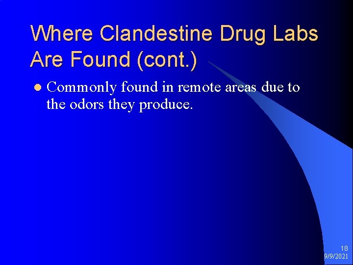 Where Clandestine Drug Labs Are Found (cont. ) l Commonly found in remote areas