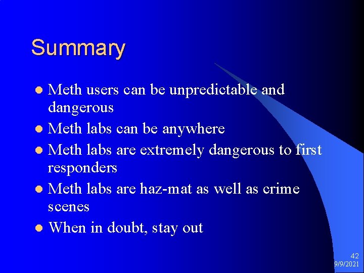 Summary Meth users can be unpredictable and dangerous l Meth labs can be anywhere