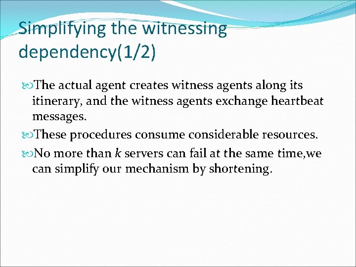 Simplifying the witnessing dependency(1/2) The actual agent creates witness agents along its itinerary, and