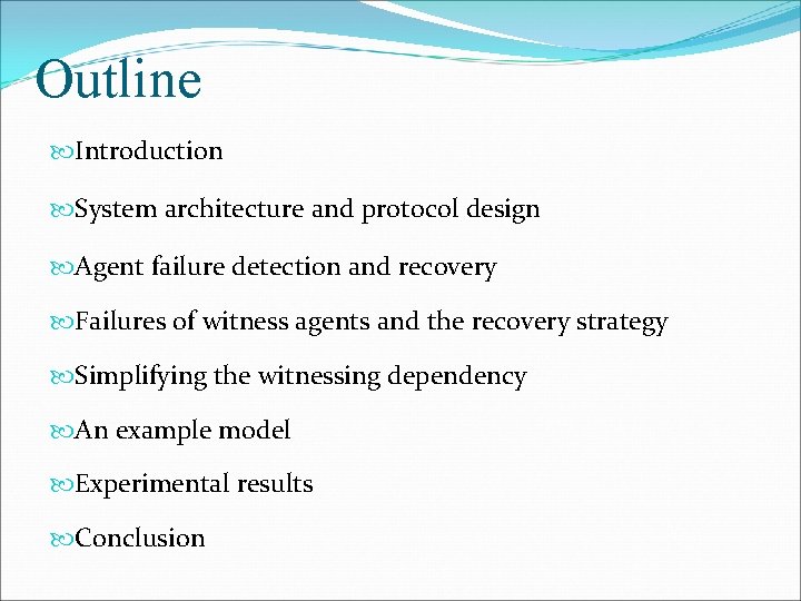 Outline Introduction System architecture and protocol design Agent failure detection and recovery Failures of