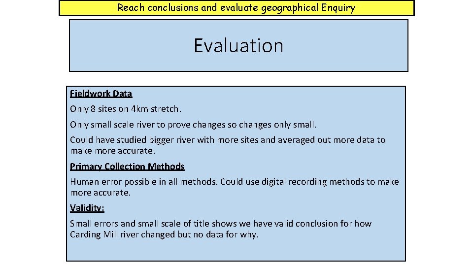 Reach conclusions and evaluate geographical Enquiry Evaluation Fieldwork Data Only 8 sites on 4 Reach conclusions and evaluate geographical Enquiry Evaluation Fieldwork Data Only 8 sites on 4