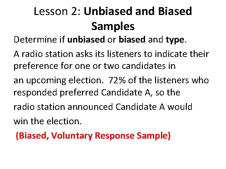 Lesson 2: Unbiased and Biased Samples Determine if unbiased or biased and type. A