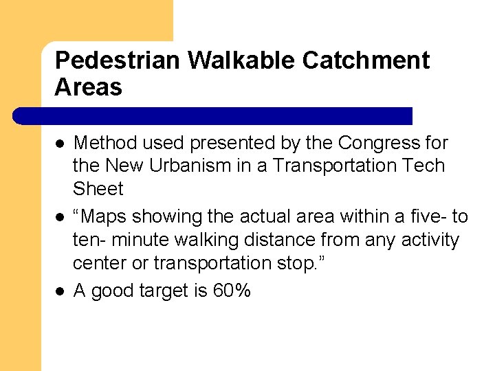Pedestrian Walkable Catchment Areas l l l Method used presented by the Congress for