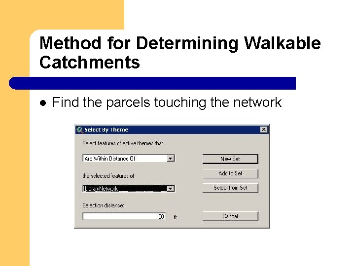 Method for Determining Walkable Catchments l Find the parcels touching the network 