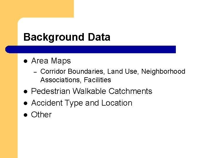 Background Data l Area Maps – l l l Corridor Boundaries, Land Use, Neighborhood