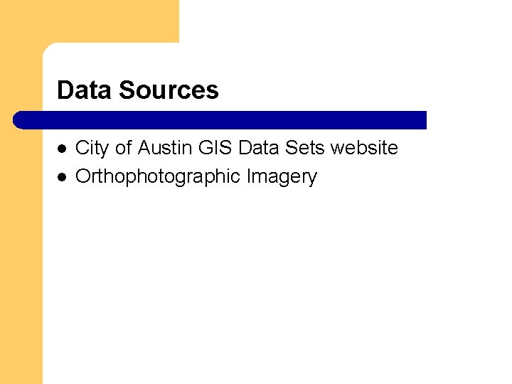 Data Sources l l City of Austin GIS Data Sets website Orthophotographic Imagery 