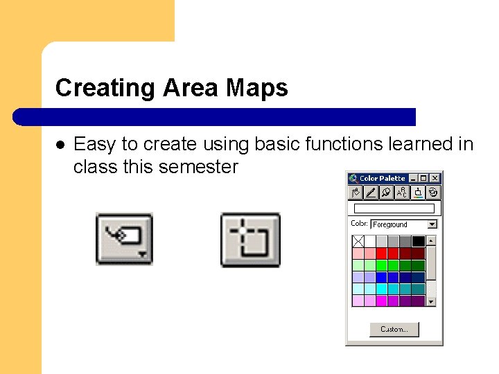 Creating Area Maps l Easy to create using basic functions learned in class this