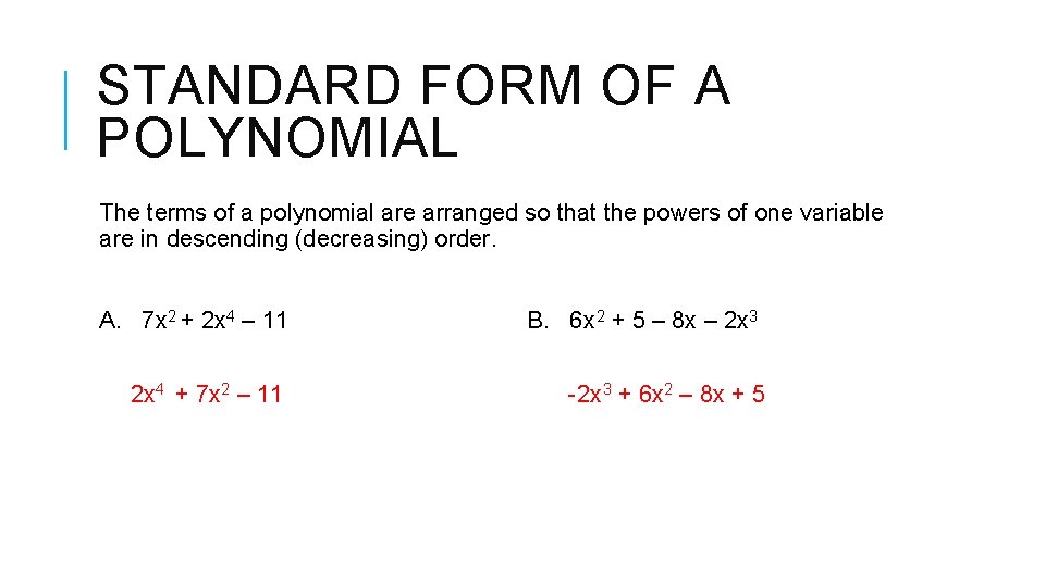 STANDARD FORM OF A POLYNOMIAL The terms of a polynomial are arranged so that