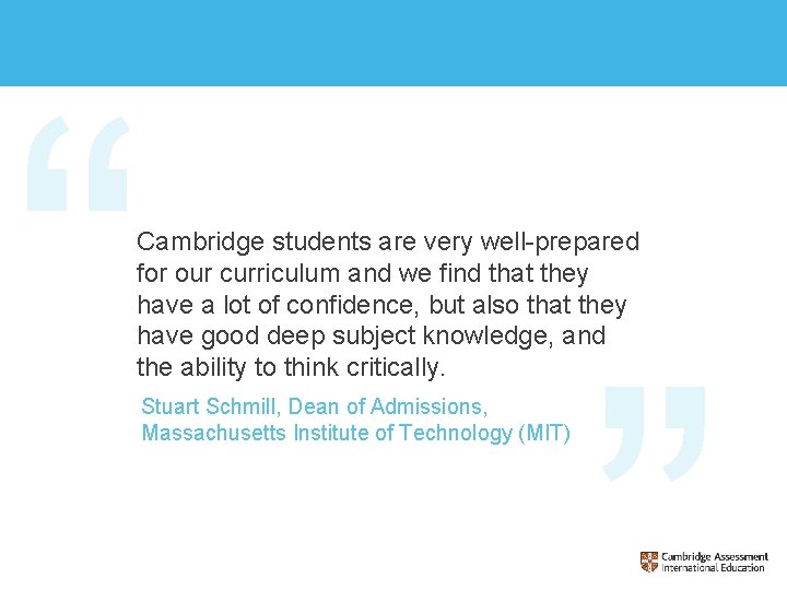 Cambridge students are very well-prepared for our curriculum and we find that they have