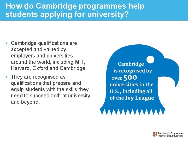 How do Cambridge programmes help students applying for university? Cambridge qualifications are accepted and