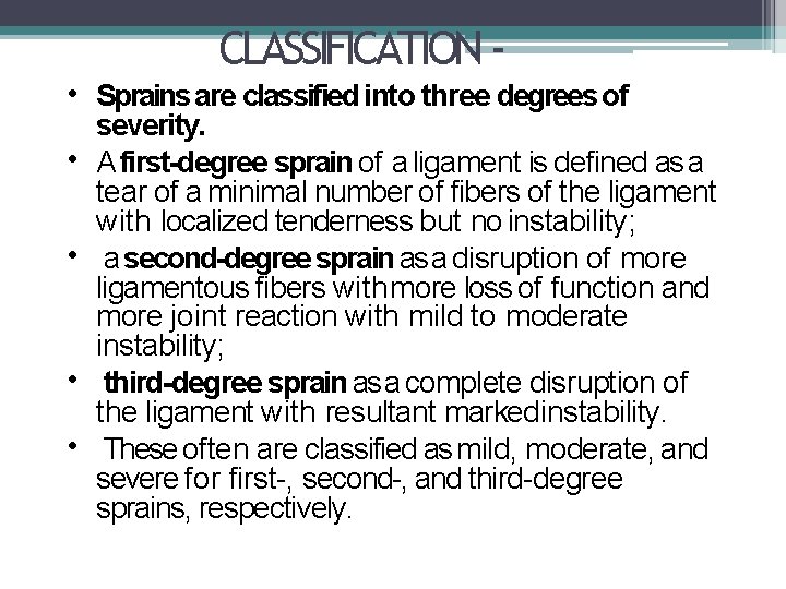 CLASSIFICATION • Sprains are classified into three degrees of severity. • A first-degree sprain