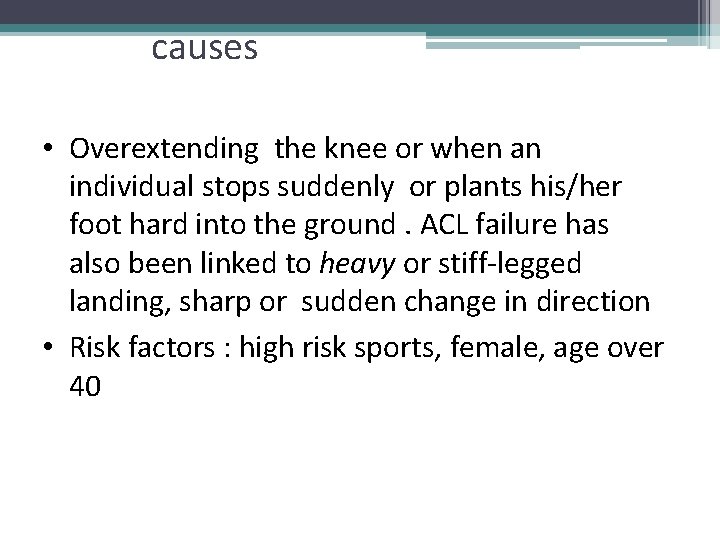 causes • Overextending the knee or when an individual stops suddenly or plants his/her