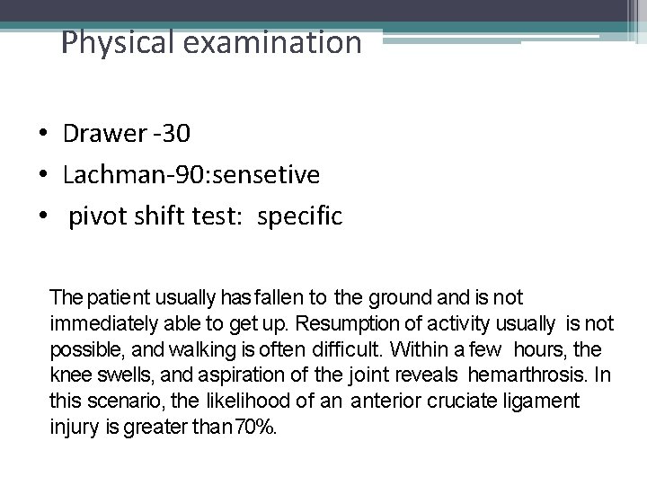 Physical examination • Drawer -30 • Lachman-90: sensetive • pivot shift test: specific The