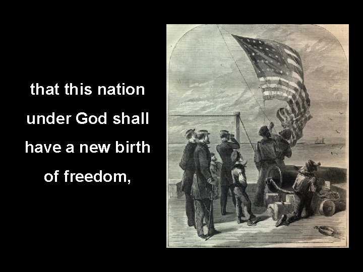 that this nation under God shall have a new birth of freedom, 