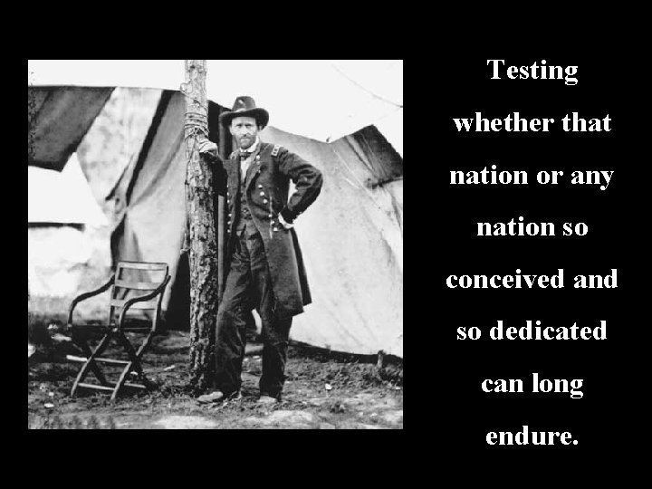 Testing whether that nation or any nation so conceived and so dedicated can long