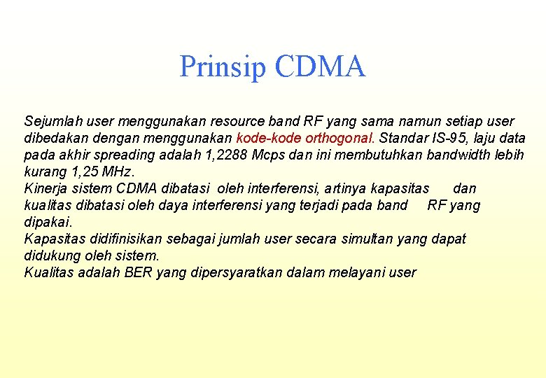 Prinsip CDMA Sejumlah user menggunakan resource band RF yang sama namun setiap user dibedakan