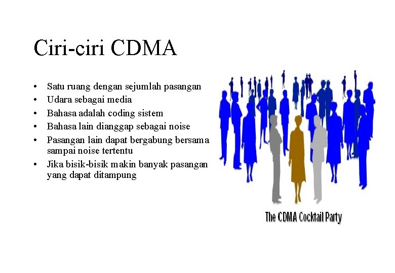 Ciri-ciri CDMA • • • Satu ruang dengan sejumlah pasangan Udara sebagai media Bahasa