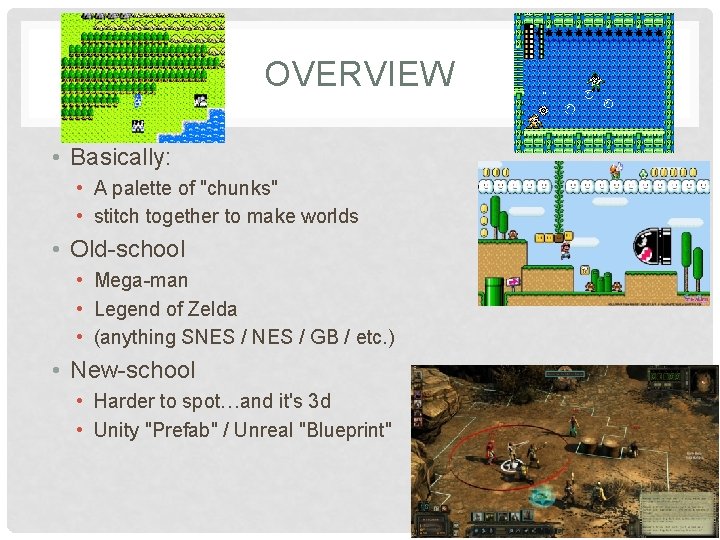 OVERVIEW • Basically: • A palette of "chunks" • stitch together to make worlds OVERVIEW • Basically: • A palette of "chunks" • stitch together to make worlds