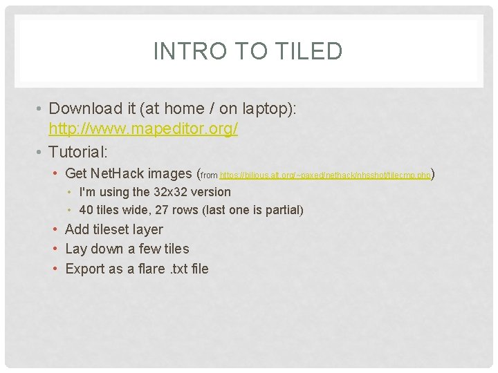 INTRO TO TILED • Download it (at home / on laptop): http: //www. mapeditor. INTRO TO TILED • Download it (at home / on laptop): http: //www. mapeditor.