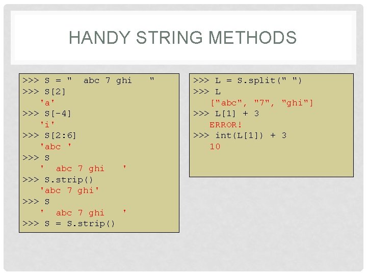 HANDY STRING METHODS >>> S = " abc 7 ghi >>> S[2] 'a' >>>