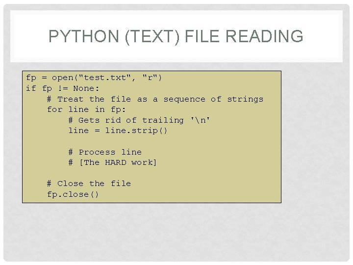 PYTHON (TEXT) FILE READING fp = open("test. txt", "r") if fp != None: # PYTHON (TEXT) FILE READING fp = open("test. txt", "r") if fp != None: #