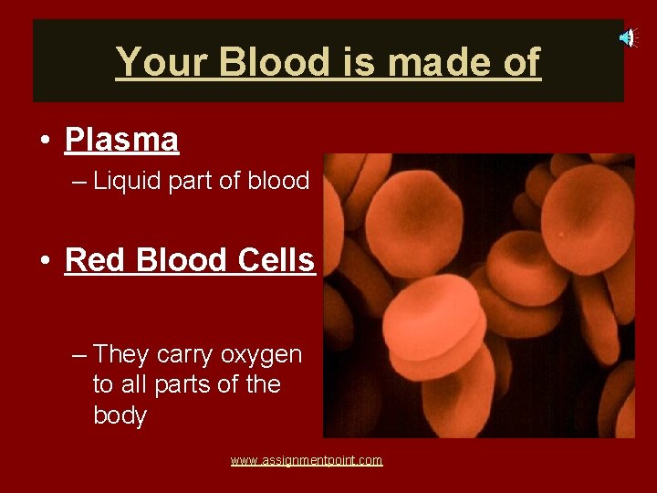 Your Blood is made of • Plasma – Liquid part of blood • Red