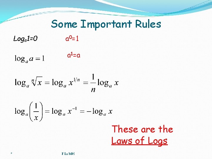Some Important Rules a 0=1 a 1=a These are the Laws of Logs *