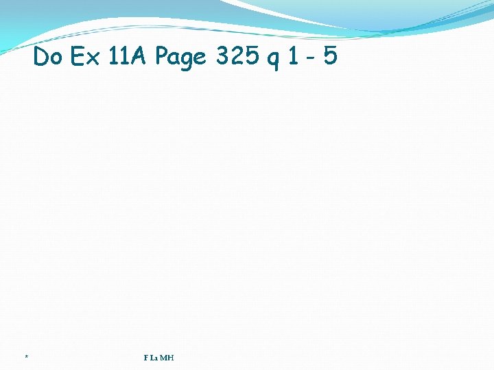 Do Ex 11 A Page 325 q 1 - 5 * F L 1