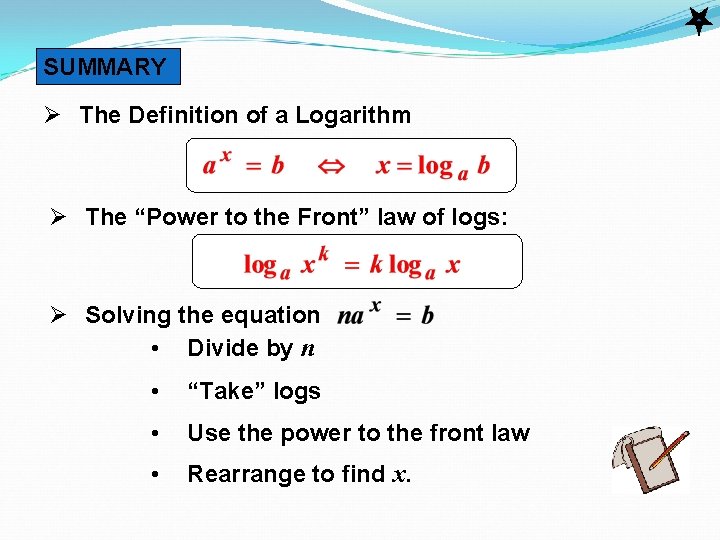 SUMMARY Ø The Definition of a Logarithm Ø The “Power to the Front” law