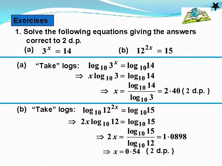 Exercises 1. Solve the following equations giving the answers correct to 2 d. p.