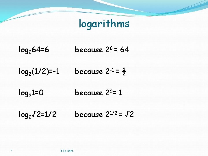 logarithms * log 264=6 because 26 = 64 log 2(1/2)=-1 because 2 -1 =