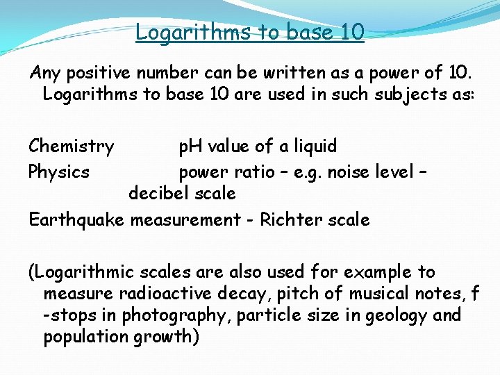 Logarithms to base 10 Any positive number can be written as a power of