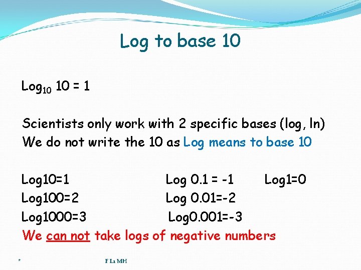 Log to base 10 Log 10 10 = 1 Scientists only work with 2
