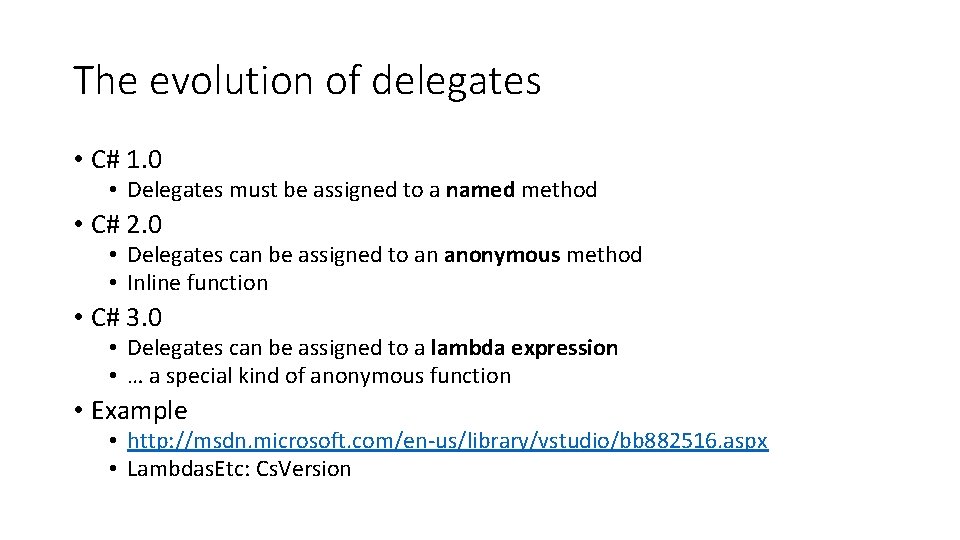 The evolution of delegates • C# 1. 0 • Delegates must be assigned to