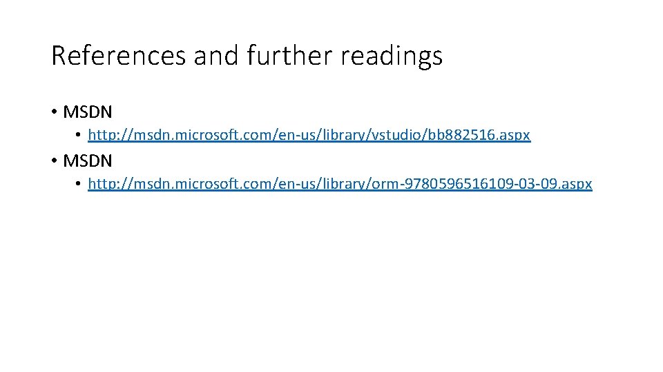 References and further readings • MSDN • http: //msdn. microsoft. com/en-us/library/vstudio/bb 882516. aspx •
