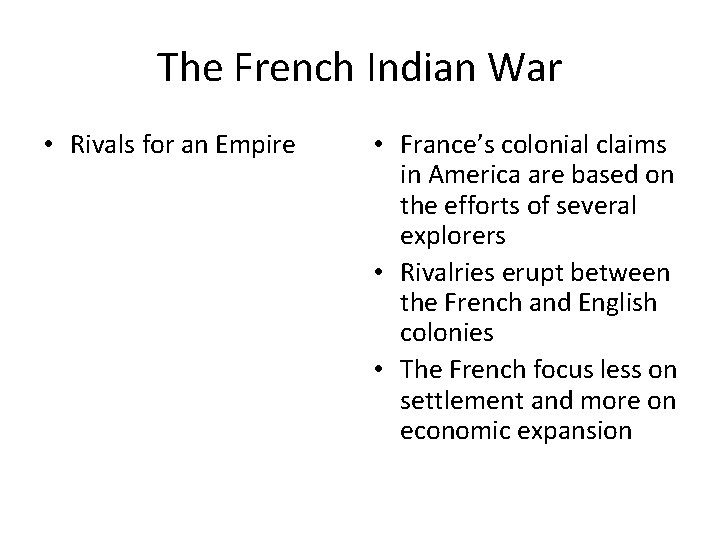 The French Indian War • Rivals for an Empire • France’s colonial claims in