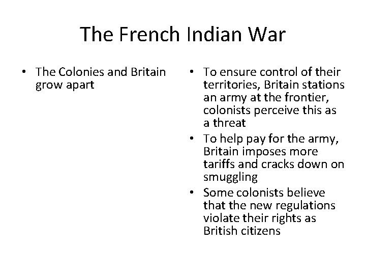 The French Indian War • The Colonies and Britain grow apart • To ensure