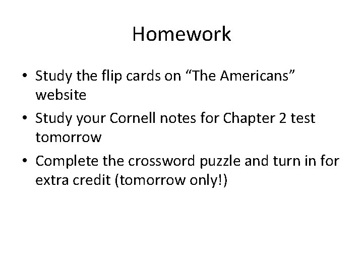 Homework • Study the flip cards on “The Americans” website • Study your Cornell