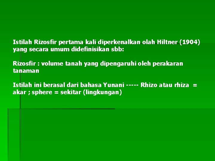 Istilah Rizosfir pertama kali diperkenalkan olah Hiltner (1904) yang secara umum didefinisikan sbb: Rizosfir