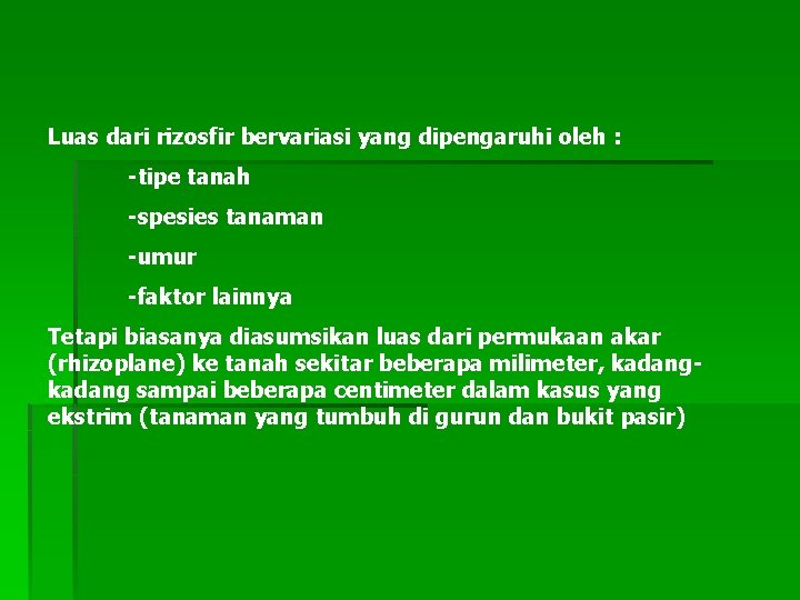 Luas dari rizosfir bervariasi yang dipengaruhi oleh : -tipe tanah -spesies tanaman -umur -faktor